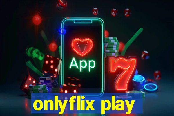 onlyflix play