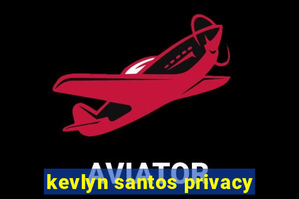 kevlyn santos privacy