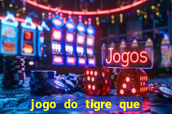 jogo do tigre que paga dinheiro de verdade