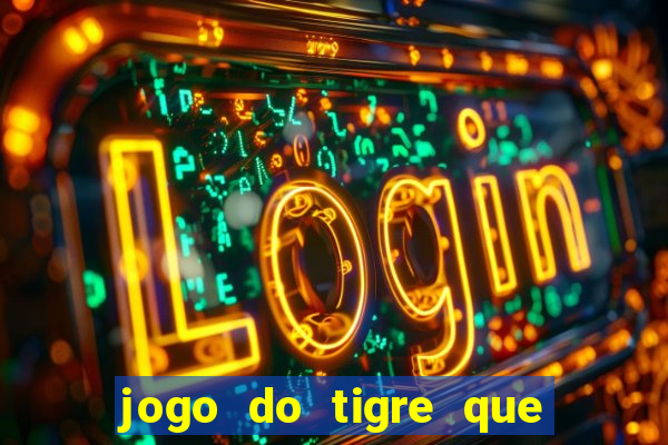 jogo do tigre que paga dinheiro de verdade