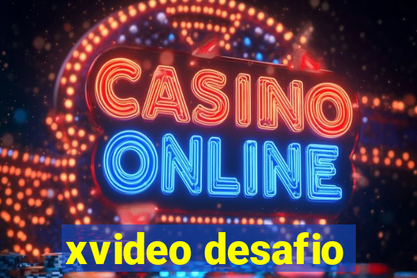 xvideo desafio