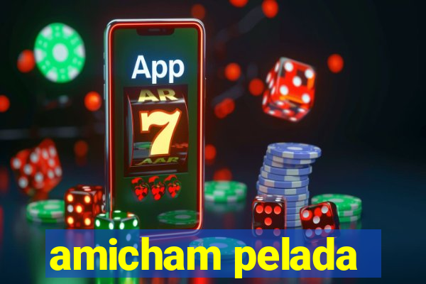 amicham pelada