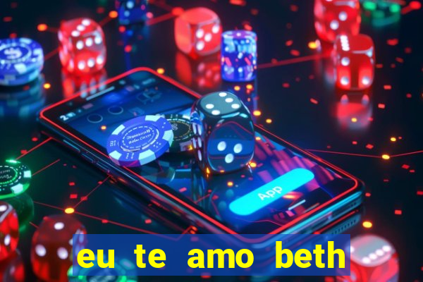 eu te amo beth cooper 2