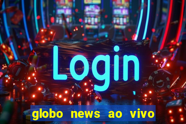 globo news ao vivo mega canais