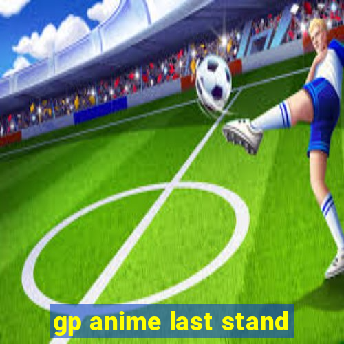 gp anime last stand