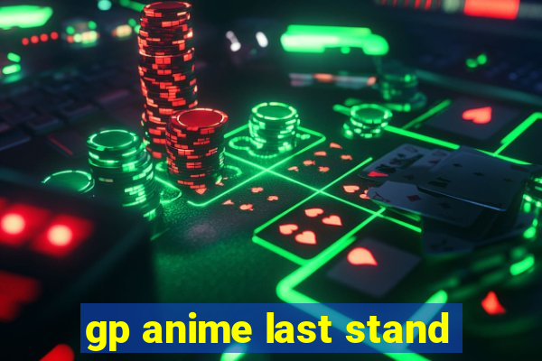 gp anime last stand