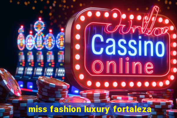 miss fashion luxury fortaleza