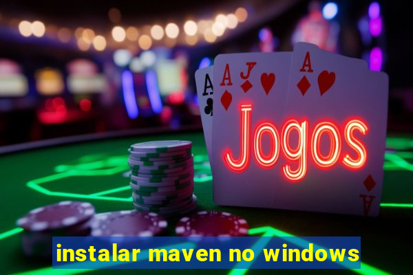 instalar maven no windows