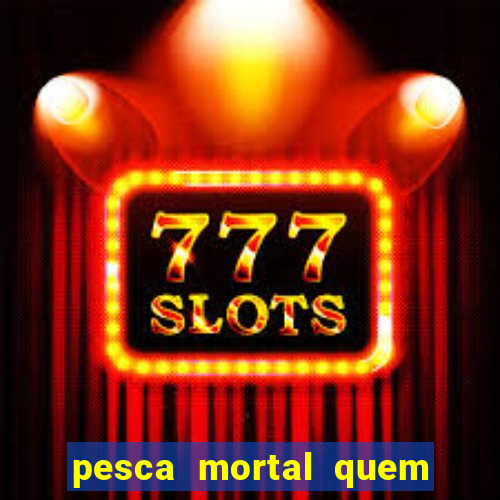 pesca mortal quem morreu gary