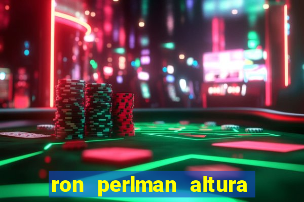 ron perlman altura e peso