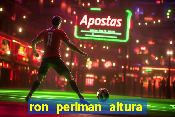 ron perlman altura e peso