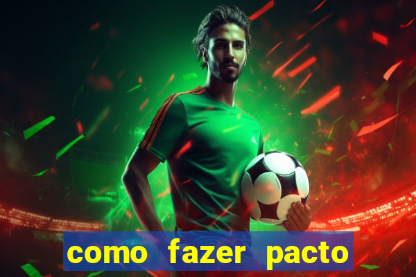 como fazer pacto de riqueza