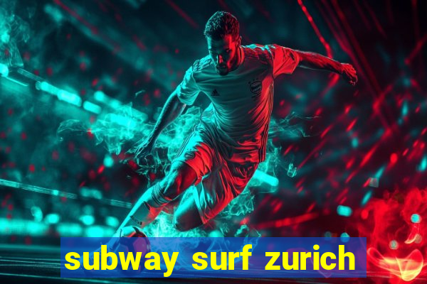 subway surf zurich