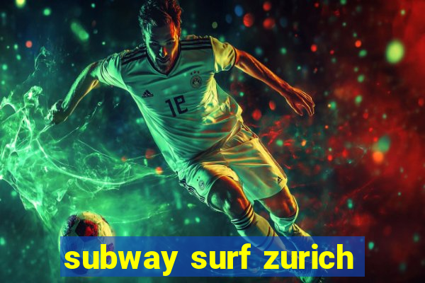 subway surf zurich