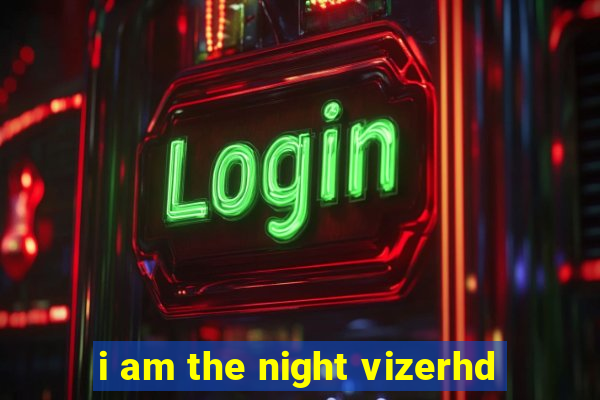 i am the night vizerhd