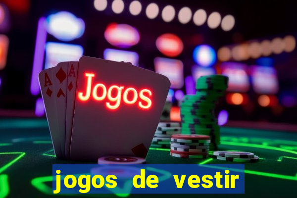 jogos de vestir click jogos