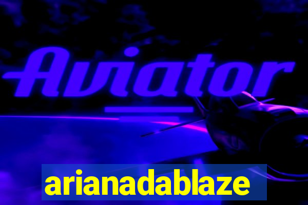 arianadablaze