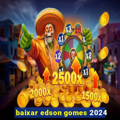 baixar edson gomes 2024