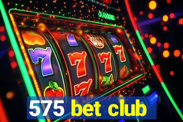 575 bet club
