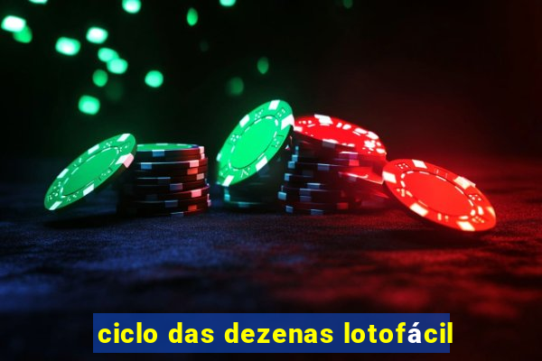 ciclo das dezenas lotofácil