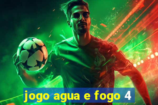 jogo agua e fogo 4