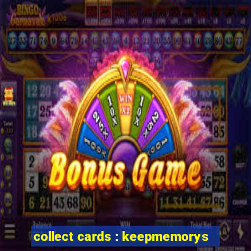 collect cards : keepmemorys