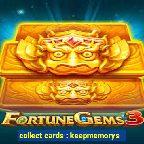 collect cards : keepmemorys