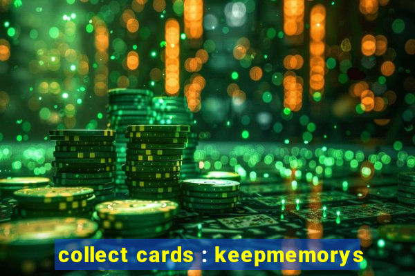 collect cards : keepmemorys