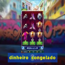 dinheiro congelado na plataforma