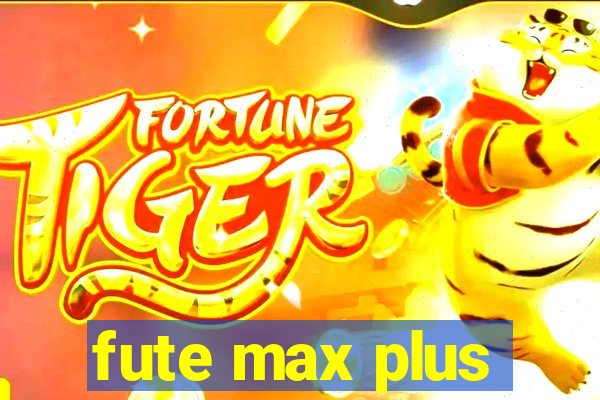 fute max plus