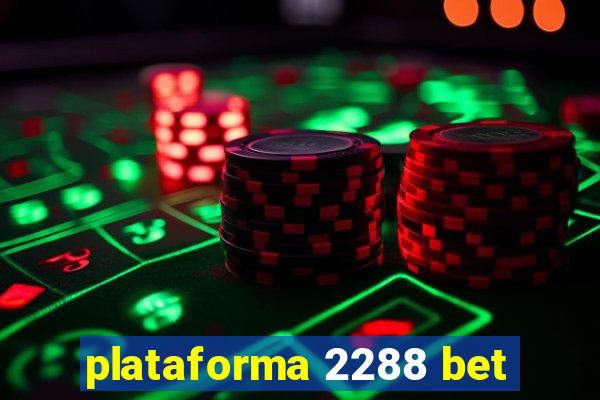 plataforma 2288 bet