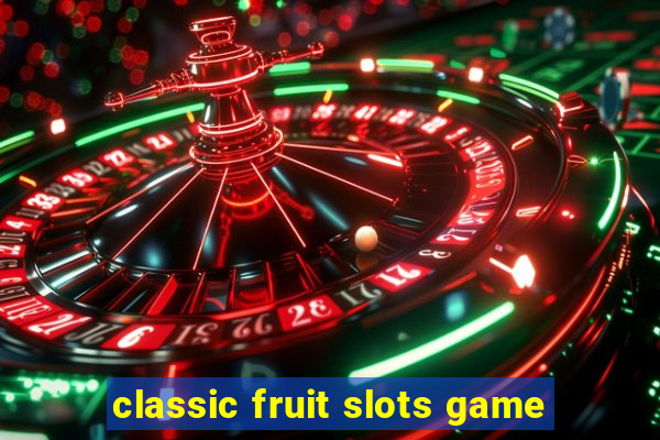 classic fruit slots game