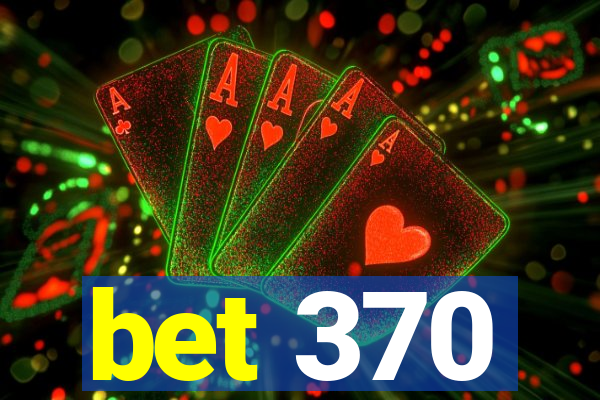 bet 370