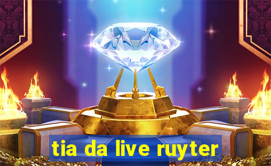 tia da live ruyter