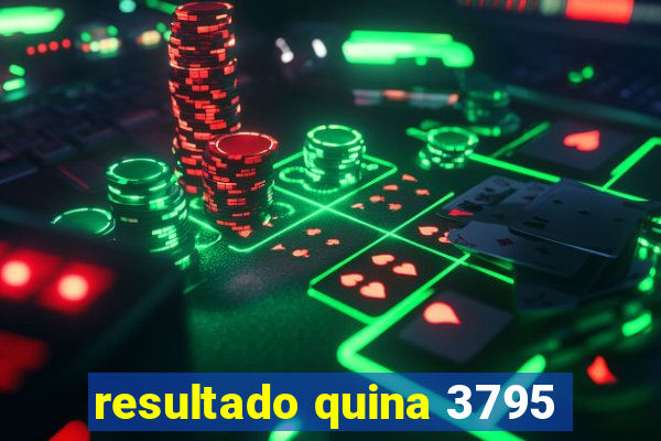 resultado quina 3795