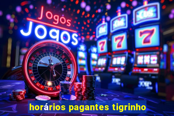 horários pagantes tigrinho