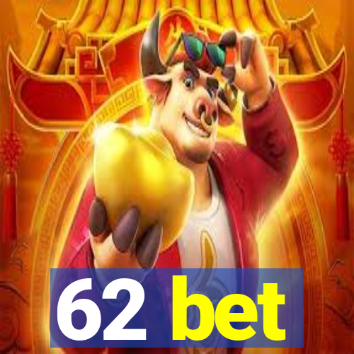 62 bet