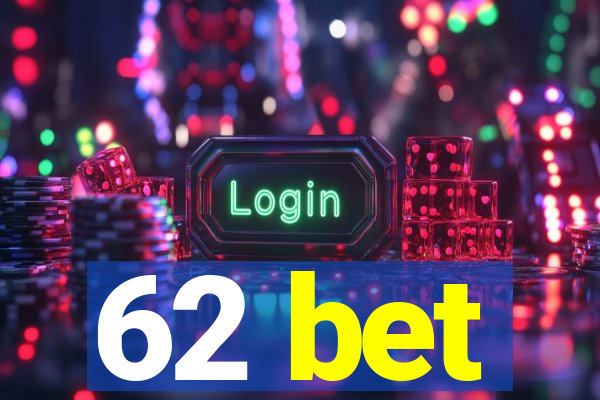 62 bet