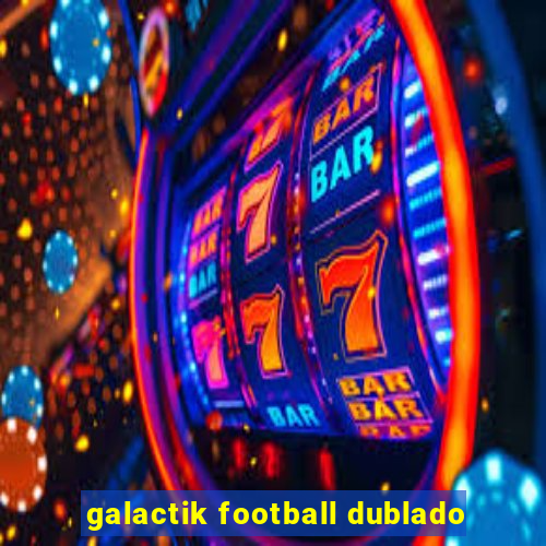 galactik football dublado