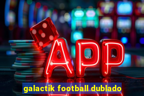 galactik football dublado