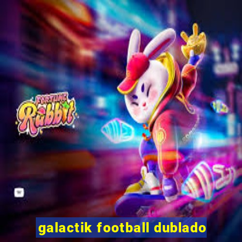 galactik football dublado