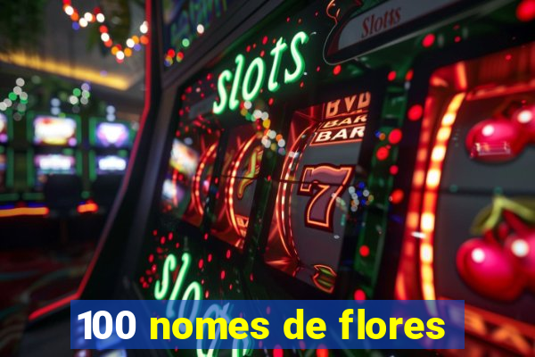 100 nomes de flores