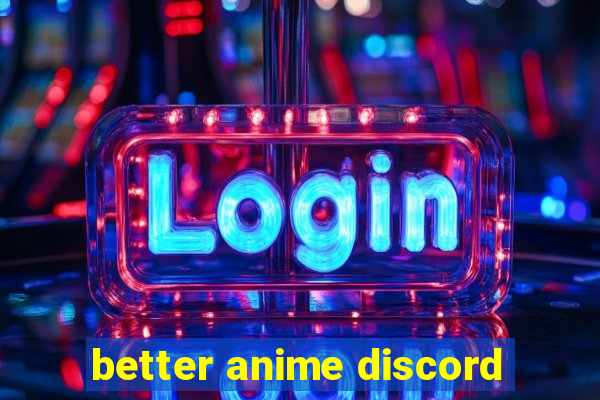 better anime discord