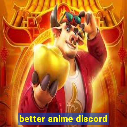 better anime discord