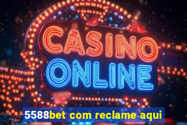 5588bet com reclame aqui