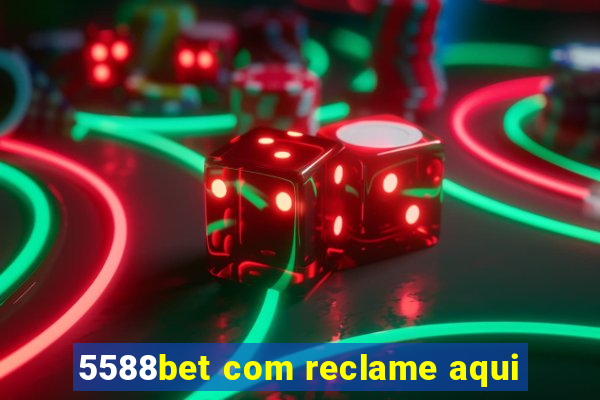 5588bet com reclame aqui