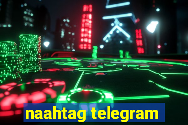 naahtag telegram