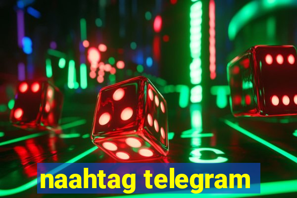 naahtag telegram