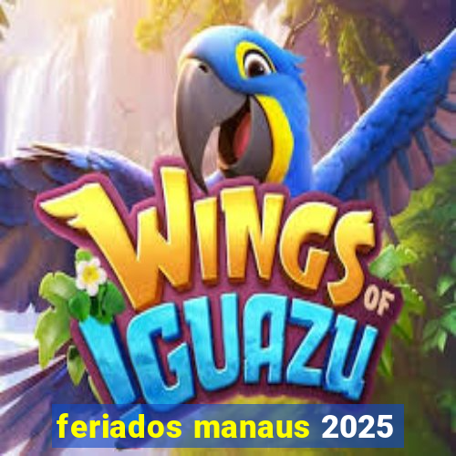 feriados manaus 2025