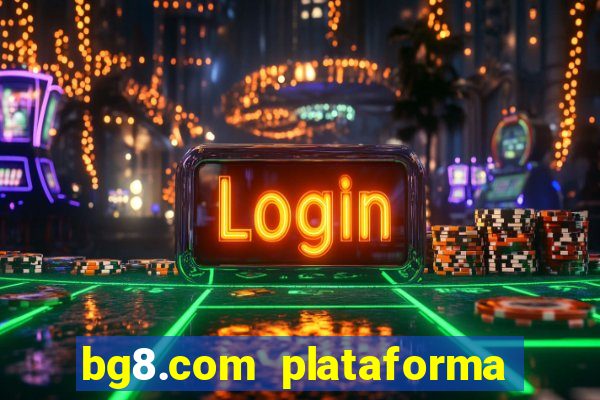 bg8.com plataforma paga mesmo